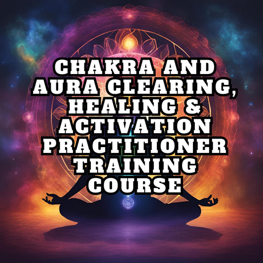 Chakra and Aura Clearing, Healing & Activation Practitioner Training Course