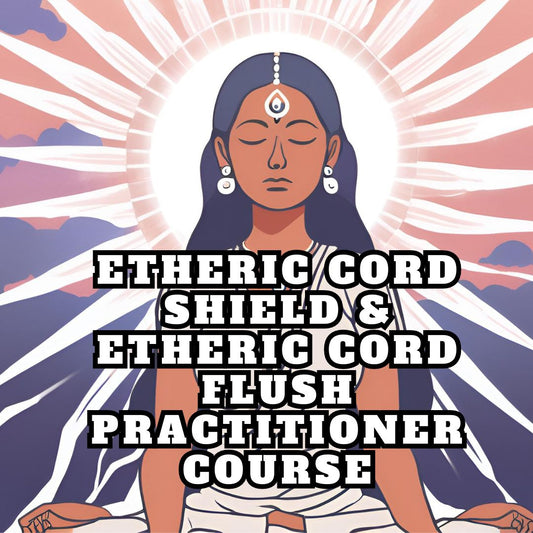Etheric Cord Shield & Etheric Cord Flush Practitioner Training Course